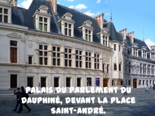 Palais du Parlement du Dauphiné, devant la place Saint-André.