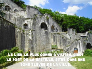Le lieu le plus connu à visiter, c’est le Fort de la Bastille, situé dans une zone elevée de la ville.