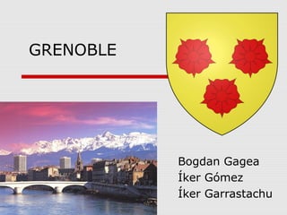 GRENOBLE
Bogdan Gagea
Íker Gómez
Íker Garrastachu
 