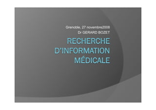 Grenoble, 27 novembre2008
       Dr GERARD BOZET
 