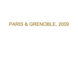 PARIS & GRENOBLE, 2009 