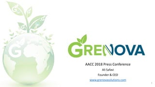 AACC 2018 Press Conference
Ali Safavi
Founder & CEO
www.grenovasolutions.com
1
 