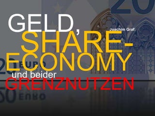 GRENZNUTZEN
Joachim Graf:
SHARE-
GELD,
und beider
ECONOMY
 