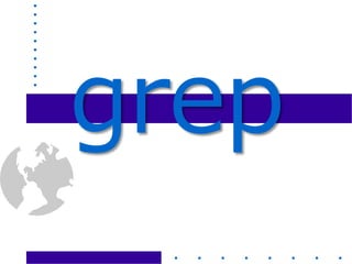 grep
 