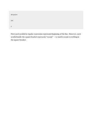 18-point
1st
2
First caret symbol in regular expression represents beginning of the line. However, caret
symbol inside the square bracket represents “except” — i.e match except everything in
the square bracket.
 