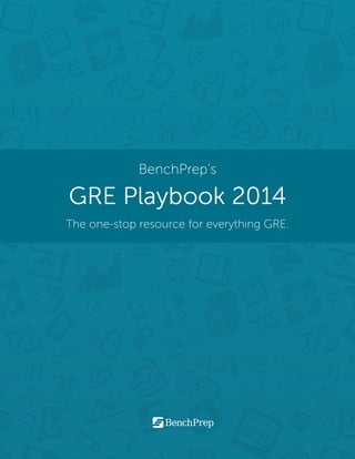 BenchPrep’s

GRE Playbook 2014
The one-stop resource for everything GRE.

 