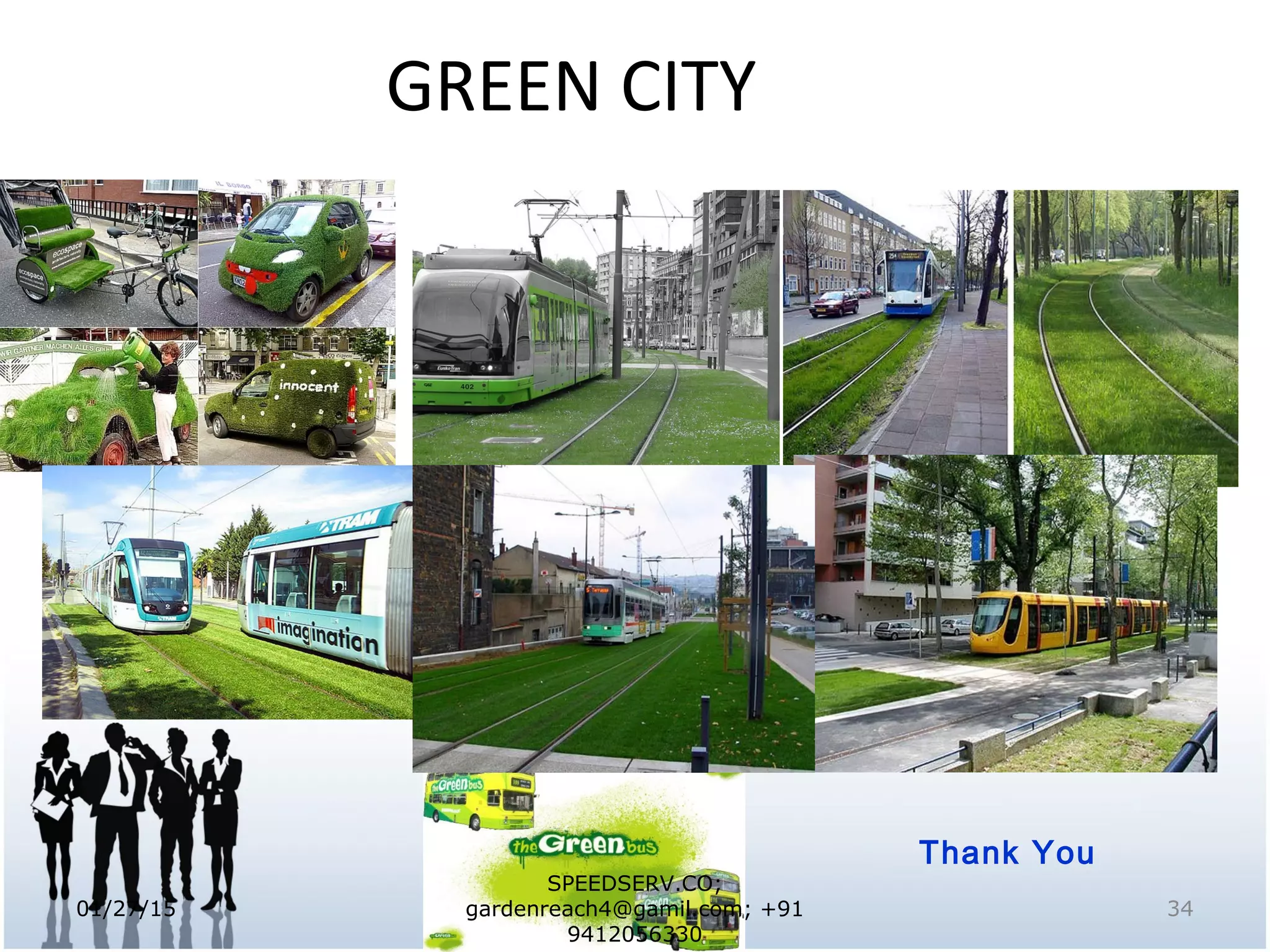 GREEN CITY
Thank You
01/27/15 34
SPEEDSERV.CO;
gardenreach4@gamil.com; +91
9412056330
 