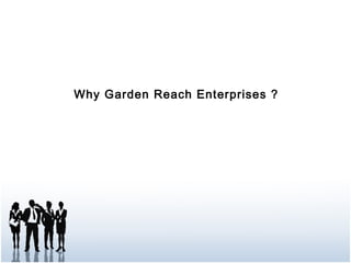 Why Garden Reach Enterprises ?
 