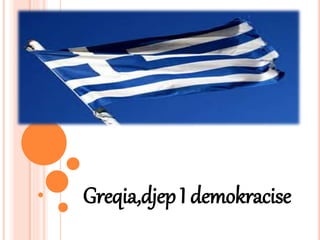 Greqia,djep I demokracise
 