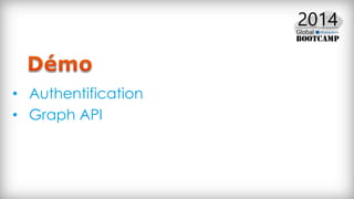 • Authentification
• Graph API
 
