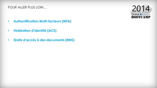POUR ALLER PLUS LOIN…
Authentification Multi-facteurs (MFA)
Fédération d’identité (ACS)
Droits d’accès à des documents (RMS)
 