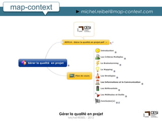map-context             ► michel.reibel@map-context.com




              Gérer la qualité en projet
                   Michel REIBEL - 2012
 