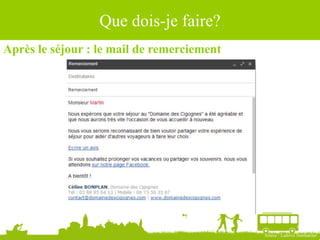 Après le séjour : le mail de remerciement
Source : Ludovic Dublanchet
Que dois-je faire?
 