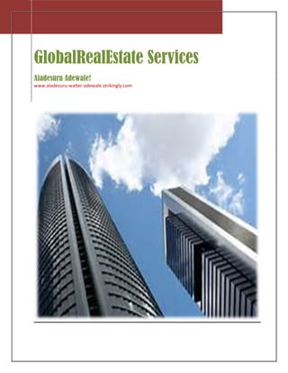 GlobalRealEstate Services
Aladesuru Adewale!
www.aladesuru-walter-adewale.strikingly.com
 