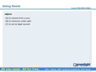 Using Roots
(A) to remove from a jury
(B) to renounce under oath
(C) to act as legal counsel
abjure
(watch the entire video)
 