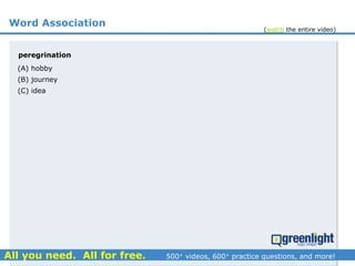 Word Association
peregrination
(A) hobby
(B) journey
(C) idea
(watch the entire video)
 