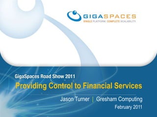 Providing Control to Financial Services Jason Turner  |Gresham Computing February 2011 
