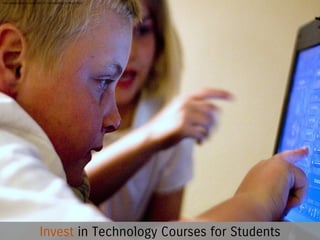 http://www.flickr.com/photos/37718156@N00/2399403962/

Invest in Technology Courses for Students

 