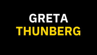 GRETA
THUNBERG
 