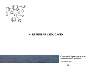 4. REPENSAR L’EDUCACIÓ




                         20
 