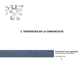 2. TENDÈNCIES EN LA COMUNICACIÓ




                             7
 