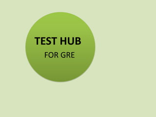 TEST HUB
 FOR GRE
 