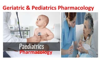 Geriatric & Pediatrics Pharmacology
Pediatrics
Pharmacology
 
