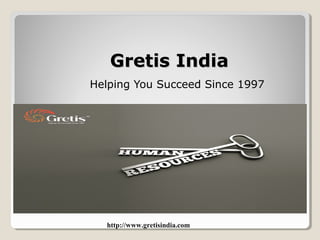 Gretis IndiaGretis India
Helping You Succeed Since 1997
http://www.gretisindia.com
 