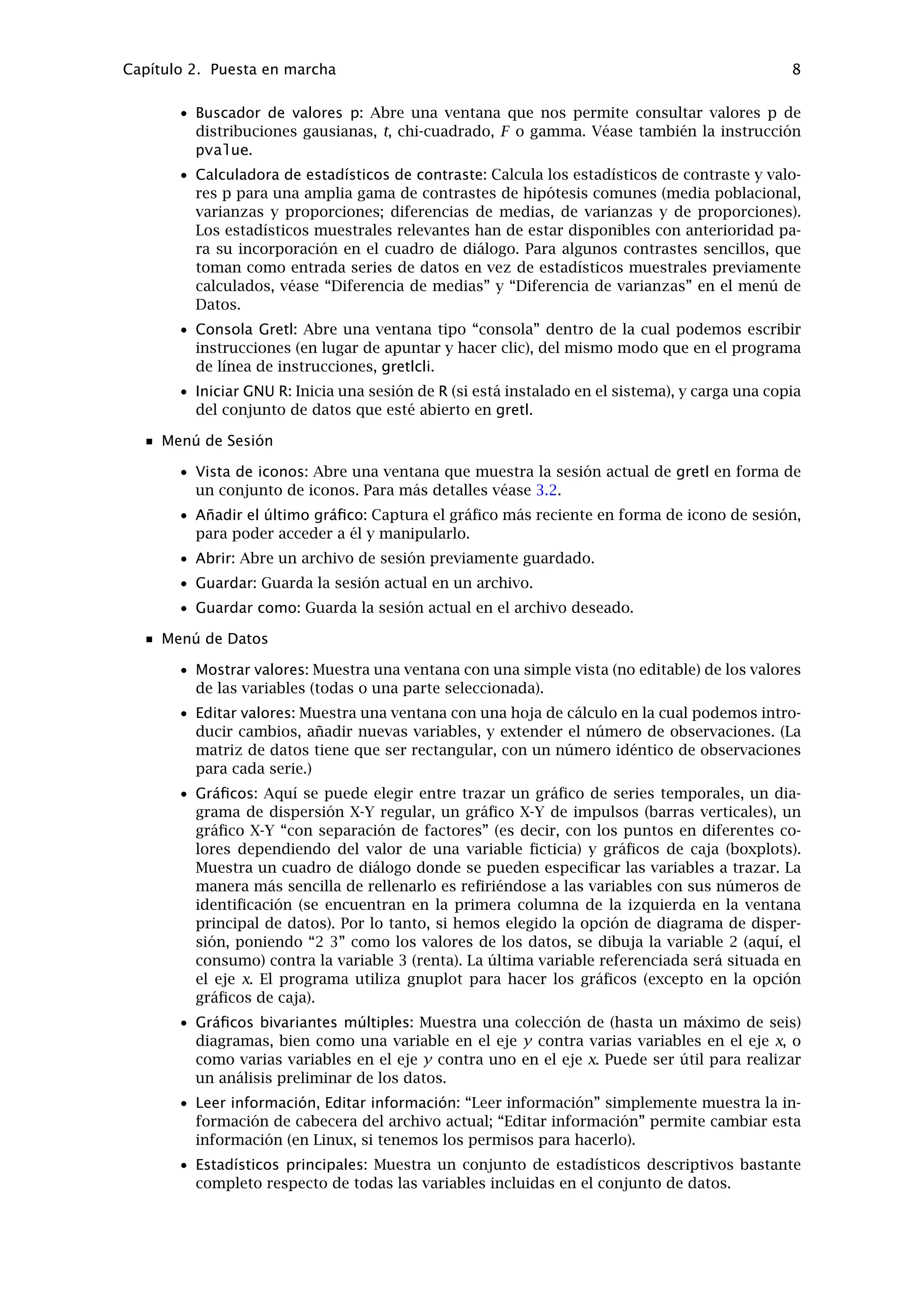 Capítulo 2. Puesta en marcha 7
opción de guardar todos los resultados de la sesión en un único archivo.
Téngase en cuenta que tanto en el escritorio gnome como bajo MS Windows, el menú Archivo
incluye una instrucción para enviar los resultados directamente a una impresora.
 