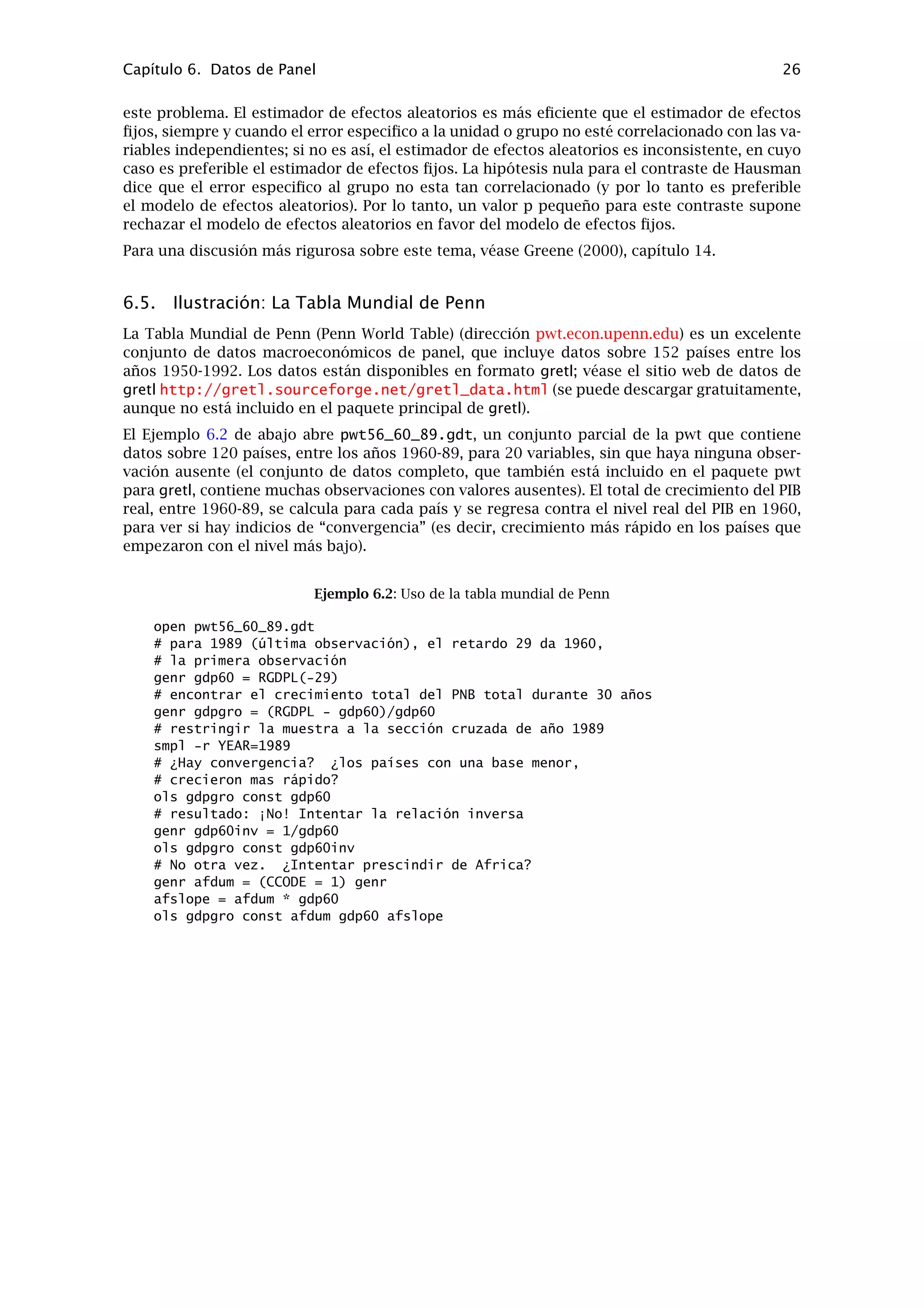 Capítulo 5. Funciones especiales en genr 22
valor estimado de (a - 1): -0,216889
Estadístico de contraste: t = -1,83491
valor p asintótico 0,3638
Valores p basados en el artículo de MacKinnon (JAE, 1996)
? genr pv = $pvalue
Generada escalar pv (ID 13) = 0,363844
? label pv
pv=valor p de Dickey-Fuller (scalar)
 