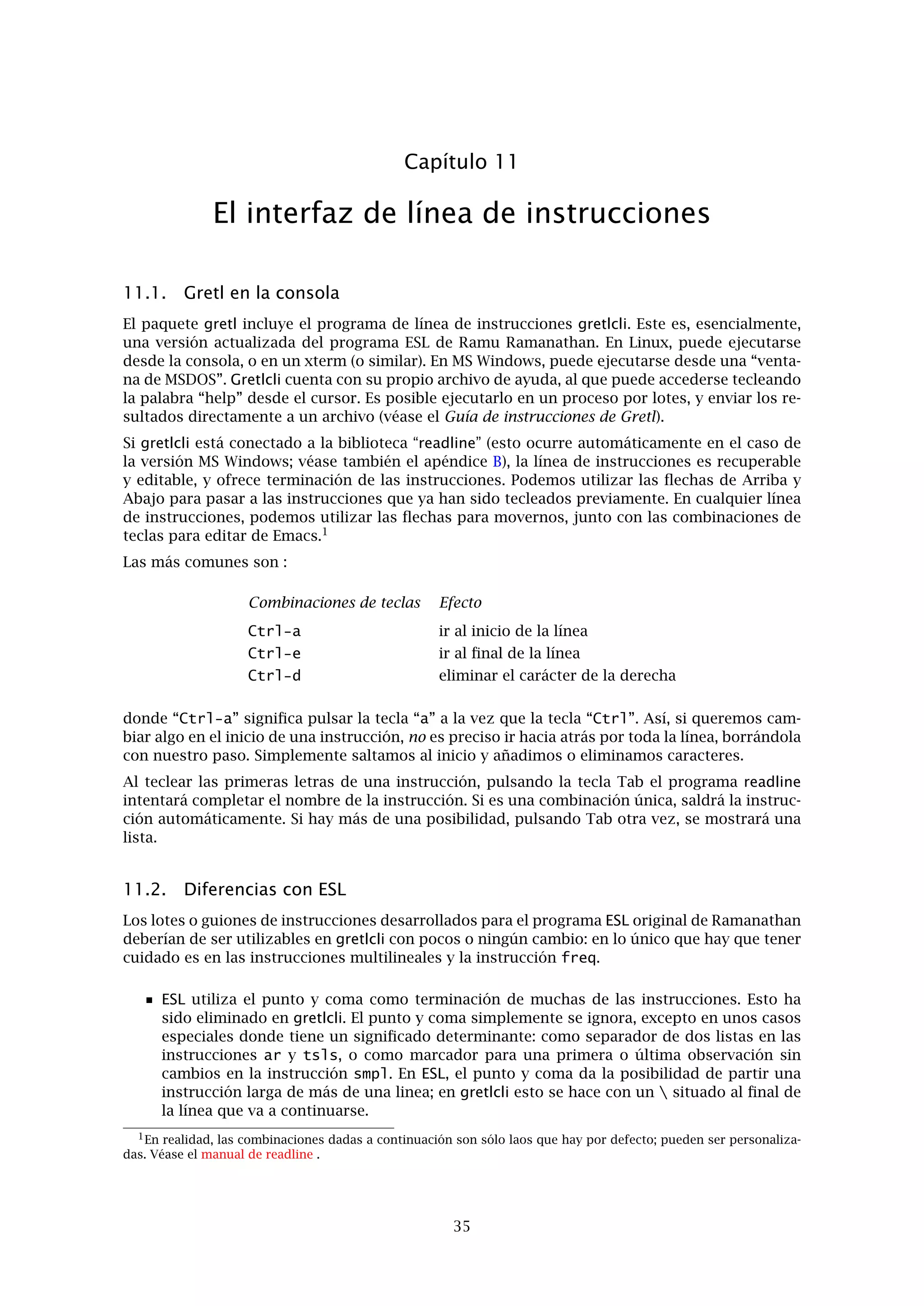 Capítulo 8. Construcción de iteraciones 31
Ejemplo 8.2: Función de consumo no lineal
open greene11_3.gdt
# ejecutar MCO inicialmente
ols C 0 Y
genr essbak = $ess
genr essdiff = 1
genr b0 = $coeff(Y)
genr gamma0 = 1
# formar las variables linealizadas
genr C0 = C + gamma0 * b0 * Y^gamma0 * log(Y)
genr x1 = Y^gamma0 genr x2 = b0 * Y^gamma0 * log(Y)
# iterar los MCO hasta que la suma de cuadrados converja
loop while essdiff > .00001
ols C0 0 x1 x2 -o
genr b0 = $coeff(x1)
genr gamma0 = $coeff(x2)
genr C0 = C + gamma0 * b0 * Y^gamma0 * log(Y)
genr x1 = Y^gamma0
genr x2 = b0 * Y^gamma0 * log(Y)
genr ess = $ess
genr essdiff = abs(ess - essbak)/essbak
genr essbak = ess
endloop
# mostrar las estimaciones de los parámetros usando sus "propios nombres"
genr alpha = $coeff(0)
genr beta = $coeff(x1)
genr gamma = $coeff(x2)
print alpha beta gamma
Ejemplo 8.3: Ejemplo de un bucle indexado
open hospitals.gdt
loop for i=1991..2000
smpl -r (year=i)
summary 1 2 3 4
endloop
 