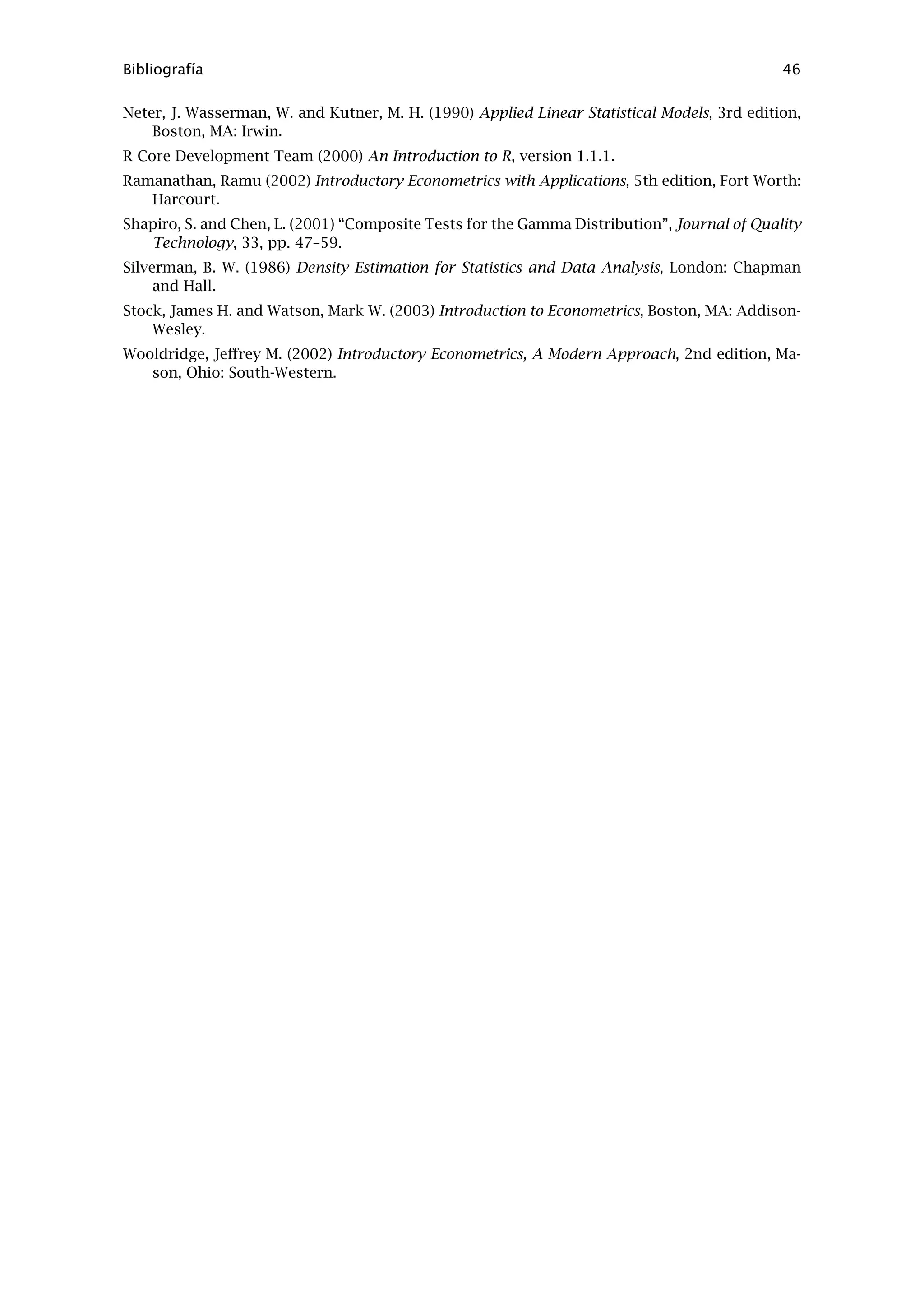 Apéndice C. Precisión numérica 42
precisión, se puede guardar primero (se puede utilizar genr) y a continuación pedir su presen-
tación mediante la orden print -t (véase el Guía de instrucciones de Gretl). De esta manera se
mostrará el valor con hasta 10 dígitos.
 