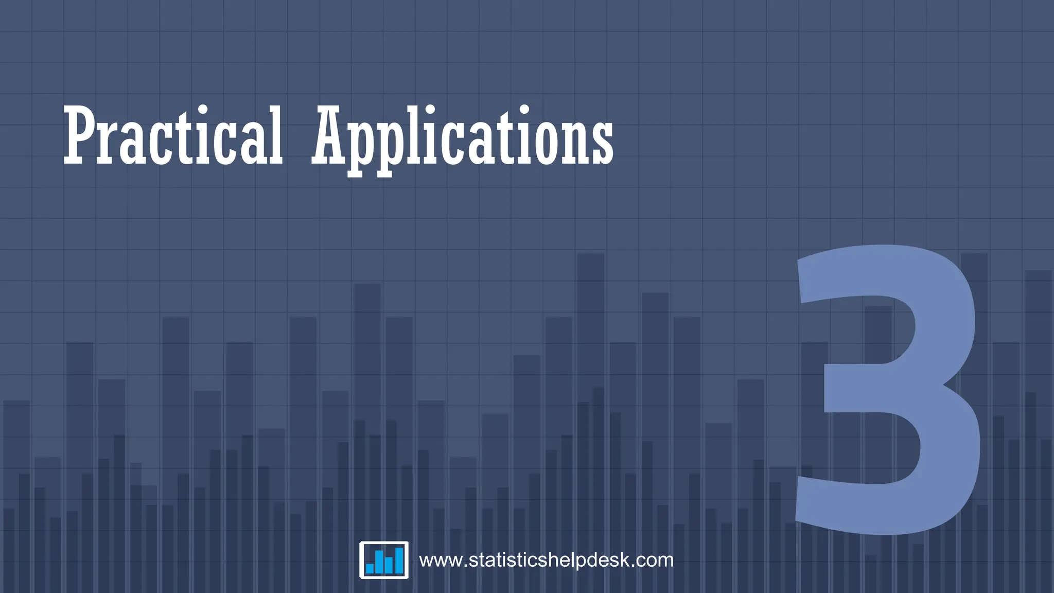 Practical Applications
3
www.statisticshelpdesk.com
 