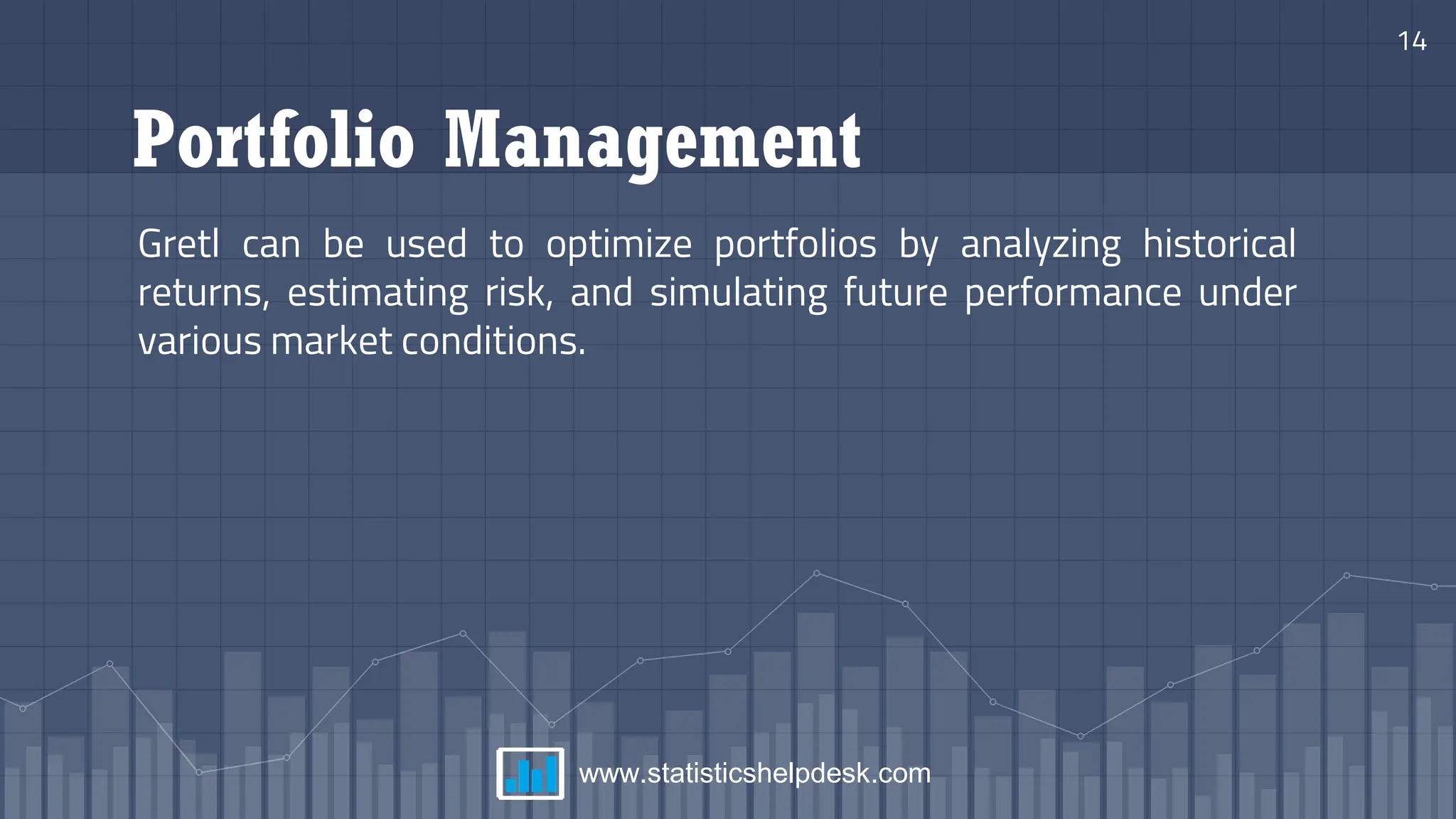 Portfolio Management
Gretl can be used to optimize portfolios by analyzing historical
returns, estimating risk, and simulating future performance under
various market conditions.
14
www.statisticshelpdesk.com
 