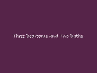 Three Bedrooms and Two Baths  