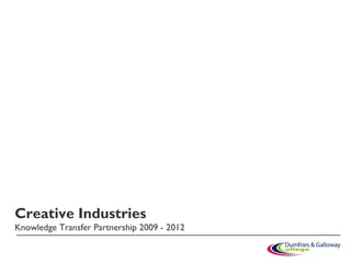 Creative Industries
Knowledge Transfer Partnership 2009 - 2012
 