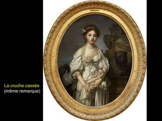 La cruche cassée
(même remarque)
 