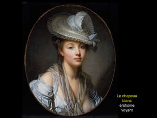 Le chapeau
   blanc
 érotisme
  voyant
 