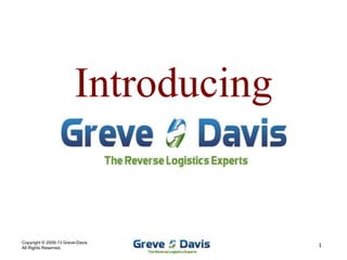 Copyright © 2009-13 Greve-Davis
All Rights Reserved.
1
Introducing
 