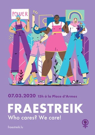 FRAESTREIK
07.03.2020 15h à la Place d‘Armes
fraestreik.lu
Who cares? We care!
 