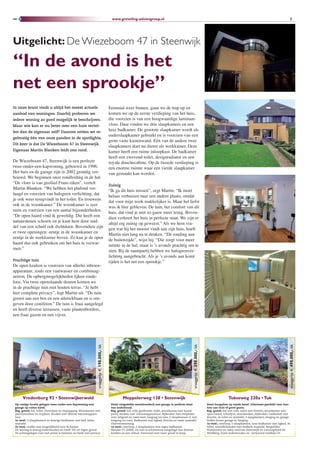 www.greveling-adviesgroep.nl                                                                                                                               




Uitgelicht: De Wiezeboom 47 in Steenwijk

“In de avond is het
net een sprookje”
In onze krant vindt u altijd het meest actuele                                               Eenmaal weer binnen, gaan we de trap op en
aanbod van woningen. Daarbij proberen we                                                     komen we op de eerste verdieping van het huis,
iedere woning zo goed mogelijk te beschrijven.                                               die voorzien is van een hoogwaardige laminaat-
Maar wie kan er nu beter over een huis vertel-                                               vloer. Daar vinden we drie slaapkamers en een
len dan de eigenaar zelf? Daarom zetten we re-
                                                                                             luxe badkamer. De grootste slaapkamer wordt als
                                                                                             ouderslaapkamer gebruikt en is voorzien van een
gelmatig één van onze panden in de spotlights.
                                                                                             grote vaste kastenwand. Eén van de andere twee
Dit keer is dat De Wiezeboom 47 in Steenwijk.
                                                                                             slaapkamers doet nu dienst als werkkamer. Deze
Eigenaar Martin Blanken leidt ons rond.                                                      kamer heeft een ruime inloopkast. De badkamer
                                                                                             heeft een zwevend toilet, designradiator en een
De Wiezeboom 47, Steenwijk is een perfecte                                                   royale douchecabine. Op de tweede verdieping is
twee-onder-een-kapwoning, gebouwd in 1996.                                                   een enorme ruimte waar een vierde slaapkamer
Het huis en de garage zijn in 2002 grondig ver-                                              van gemaakt kan worden.
bouwd. We beginnen onze rondleiding in de hal.
“De vloer is van geolied Frans eiken”, vertelt
                                                                                             Zuinig
Martin Blanken. “We hebben het plafond ver-
                                                                                             “Ik ga dit huis missen”, zegt Martin. “Ik moet
laagd en voorzien van halogeen verlichting, dat
                                                                                             helaas verhuizen naar een andere plaats, omdat
je ook weer terugvindt in het toilet. En trouwens
                                                                                             dat voor mijn werk makkelijker is. Maar het liefst
ook in de woonkamer.” De woonkamer is zeer
                                                                                             was ik hier gebleven. De tuin, het comfort van dit
ruim en voorzien van een aantal bijzonderheden.
                                                                                             huis, dat vind je niet zo gauw meer terug. Boven-
“De open haard vind ik geweldig. Die heeft een
                                                                                             dien verkeert het huis in perfecte staat. We zijn er
natuurstenen schouw en je kunt hem door mid-
                                                                                             altijd erg zuinig op geweest.” Als we hem vra-
del van een schuif ook dichtdoen. Bovendien zijn
                                                                                             gen wat hij het mooist vindt aan zijn huis, hoeft
er twee openingen: eentje in de woonkamer en
                                                                                             Martin niet lang na te denken. “De ronding aan
eentje in de werkkamer boven. Zo kun je de open
                                                                                             de buitenzijde”, wijst hij. “Die zorgt voor meer
haard dus ook gebruiken om het huis te verwar-
                                                                                             ruimte in de hal, maar is ’s avonds prachtig om te
men.”
                                                                                             zien. Bij de raampartij hebben we halogeenver-
                                                                                             lichting aangebracht. Als je ’s avonds aan komt
Prachtige tuin                                                                               rijden is het net een sprookje.”
De open keuken is voorzien van allerlei inbouw-
apparatuur, zoals een vaatwasser en combimag-
netron. De opbergmogelijkheden lijken einde-
loos. Via twee openslaande deuren komen we
in de prachtige tuin met houten terras. “Je hebt
hier complete privacy”, legt Martin uit. “De tuin
grenst aan een bos en een atletiekbaan en is om-
geven door coniferen.” De tuin is fraai aangelegd
en heeft diverse terrassen, vaste plantenborders,
een fraai gazon en een vijver.
                                                                 vraagprijs e 198.000,- kk




                                                                                                                                                            vraagprijs e 98.000,- kk




                                                                                                                                                                                                                                                      vraagprijs e 498.000,- kk




      Vredenburg 92 • Steenwijkerwold                                                                  Meppelerweg 18 • Steenwijk                                                                      Tukseweg 220a • Tuk
 Op rustige locatie gelegen twee-onder-een-kapwoning met                                      Deels rietgedekte woonboerderij met garage in perfecte staat                              Semi-bungalow op royale kavel. Uitermate geschikt voor kan-
 garage op ruime kavel.                                                                       van onderhoud.                                                                            toor aan huis of groot gezin.
 Beg. grond: hal, toilet, meterkast en trapopgang. Woonkamer met                              Beg. grond: hal, vide, garderobe, toilet, woonkamer met haard-                            Beg. grond: hal met vide, toilet met fontein, woonkamer met
 plavuizenvloer en trapkast. Keuken met diverse inbouwappara-                                 partij, keuken met inbouwapparatuur. Bijkeuken met stelplaats                             open haard, schuifpui, woonkeuken, bijkeuken, badkamer met
 tuur                                                                                         voor witgoed en vaste kast, toegang tot tuin. 2 slaapkamers (1 met                        douche, 2e toilet en wastafel, 3 slaapkamers, berging en garage.
 1e verd.: 3 slaapkamers en keurige badkamer met bad, toilet,                                 toegang tot tuin). Badkamer met ligbad, douche en vaste wastafel.                         Zolder boven garage en berging.
 wastafel                                                                                     Vloerverwarming.                                                                          1e verd.: overloop, 5 slaapkamers, luxe badkamer met ligbad, 3e
 2e verd.: zolder met mogelijkheid voor 4e kamer                                              1e verd.: overloop, 2 slaapkamers met eigen badkamer.                                     toilet, wastafelmeubel met dubbele wastafel. Bergzolder.
 De woning is keurig onderhouden en heeft 332 m² eigen grond.                                 Nieuwe CV (2006). De tuin is schitterend aangelegd met diverse                            Hoeklocatie en nabij centrum Steenwijk en natuurgebied De
 De achtergelegen tuin met prieel is besloten en biedt veel privacy.                          borders en een zitkuil. Eventueel met meer grond te koop.                                 Woldberg. Goed onderhouden en verwarmd middels CV.
 