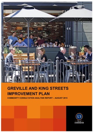 Greville and King Streets – Community Consultation Analysis Report 1
GREVILLE AND KING STREETS
IMPROVEMENT PLAN
COMMUNITY CONSULTATION ANALYSIS REPORT – AUGUST 2015
 