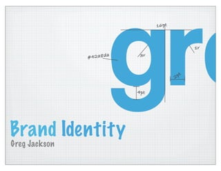 Brand Identity
Greg Jackson
 