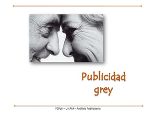 Publicidad grey FCPyS – UNAM – Análisis Publicitario 