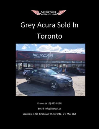 Grey Acura Sold In
Toronto
Phone: (416) 633-8188
Email: info@nexcar.ca
Location: 1235 Finch Ave W, Toronto, ON M3J 2G4
 