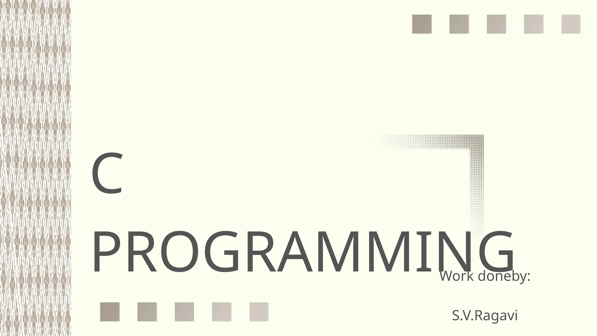 C
PROGRAMMING
Work doneby:
S.V.Ragavi
 