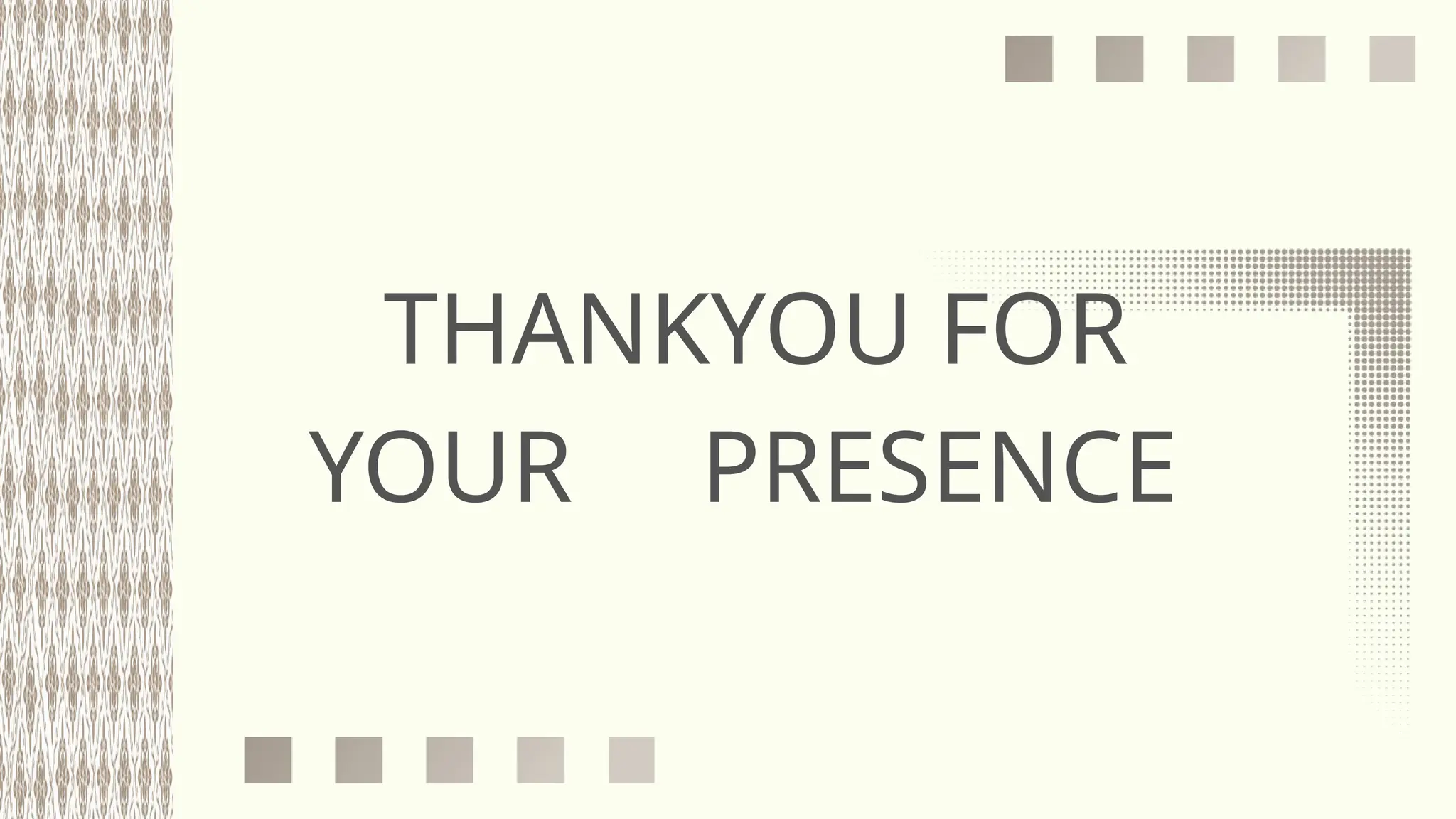 THANKYOU FOR
YOUR PRESENCE
 