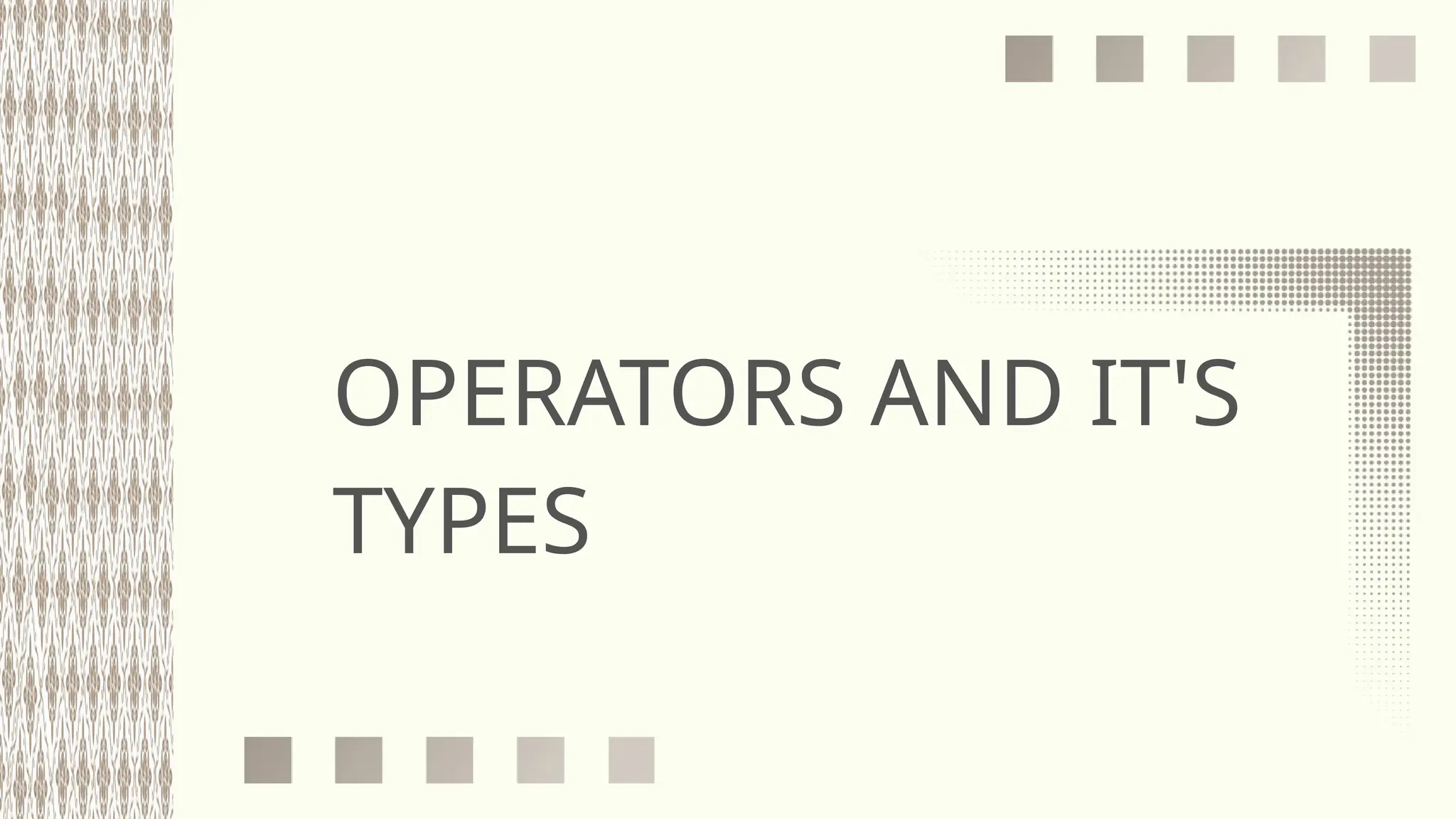 OPERATORS AND IT'S
TYPES
 