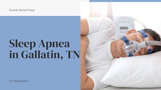 Sleep Apnea
in Gallatin, TN
Sumner Dental Group
For Presentation
 