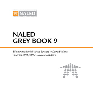 Naled
grey book 9
Eliminating Administrative Barriers to Doing Business
in Serbia 2016/2017 - Recommendations
 